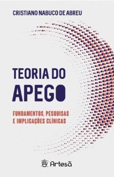 Imagem de TEORIA DO APEGO - FUNDAMENTOS, PESQUISAS E IMPLICAÇÕES CLINÍCAS
