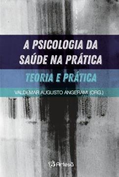 Imagem de A PSICOLÓGIA DA SAUDE NA PRÁTICA: TEORIA E PRÁTICA