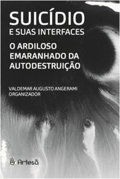 Imagem de SUICIDIO E SUAS INTERFACES - O ARDILOSO EMARANHADO DA AUTODESTRUICAO