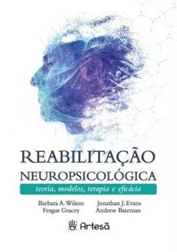 Imagem de REABILITACAO NEUROPSICOLOGICA - TEORIAS, MODELOS, TERAPIA E EFICACIA