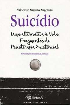 Imagem de SUICIDIO - UMA ALTERNATIVA A VIDA - FRAGMENTOS DE PSICOTERAPIA EXISTENCIA