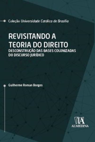 Picture of REVISITANDO A TEORIA DO DIREITO - DESCONSTRUCAO DAS BASES COLONIZADAS DO DISCURSO JURIDICO
