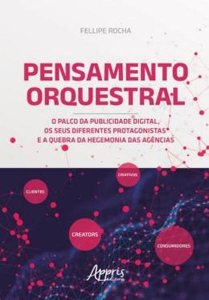 Picture of PENSAMENTO ORQUESTRAL - O PALCO DA PUBLICIDADE DIGITAL OS SEUS DIFERENTES PROTAGONISTAS E A QUEBRA DA HEGENOMIA DAS AGENCIAS