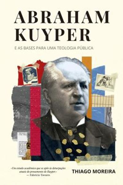 Picture of ABRAHAM KUYPER E AS  BASES PARA UMA TEOLOGIA PÚBLICA