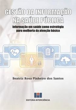Imagem de GESTÃO DA INFORMAÇÃO NA SAÚDE PÚBLICA - INFORMAÇÃO EM SAÚDE COMO ESTRATÉGIA PARA MELHORIA DA ATENÇÃO BÁSICA