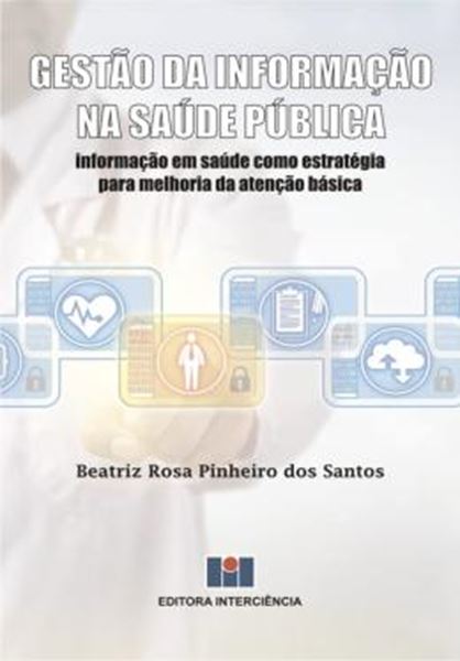 Picture of GESTÃO DA INFORMAÇÃO NA SAÚDE PÚBLICA - INFORMAÇÃO EM SAÚDE COMO ESTRATÉGIA PARA MELHORIA DA ATENÇÃO BÁSICA