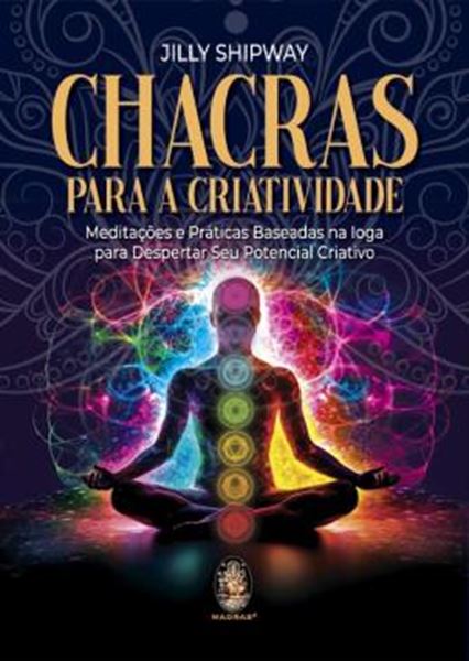 Picture of CHACRAS PARA A CRIATIVIDADE - MEDITACOES E PRATICAS BASEADAS NA IOGA PARA DESPERTAR SEU POTENCIAL CRIATIVO