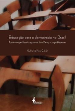 Imagem de EDUCACAO PARA A DEMOCRACIA NO BRASIL - FUNDAMENTACAO FILOSOFICA A PARTIR DE JOHN DEWEY E JURGEN HABERMAS