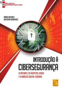 Imagem de INTRODUCAO A CIBERSEGURANCA - A INTERNET, OS ASPETOS LEGAIS E A ANALISE DIGITAL FORENSE
