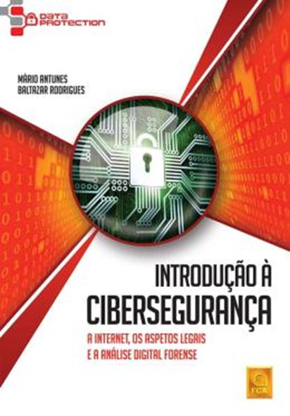 Picture of INTRODUCAO A CIBERSEGURANCA - A INTERNET, OS ASPETOS LEGAIS E A ANALISE DIGITAL FORENSE