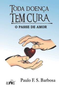 Imagem de TODA DOENCA TEM CURA - O PASSE DO AMOR