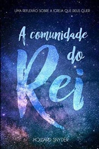 Picture of A COMUNIDADE DO REI - UMA REFLEXAO SOBRE A IGREJA QUE DEUS QUER