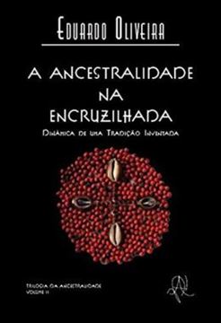 Imagem de ANCESTRALIDADE NA ENCRUZILHADA, A - DINAMICA DE UMA TRADICAO INVENTADA