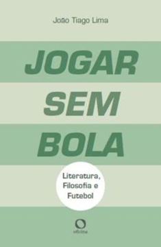 Imagem de JOGAR SEM BOLA - LITERATURA, FILOSOFIA E FUTEBOL