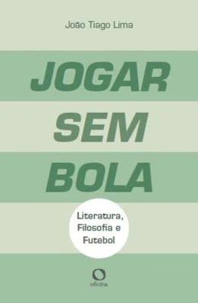 Picture of JOGAR SEM BOLA - LITERATURA, FILOSOFIA E FUTEBOL