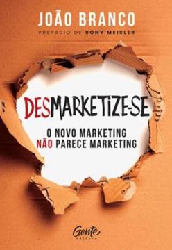 Imagem de DESMARKETIZE-SE - O NOVO MARKETING NÃO PARECE MARKETING