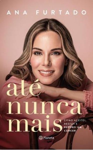 Picture of ATE NUNCA MAIS - COMO ACEITEI, RESISTI E SUPEREI UM CÂNCER