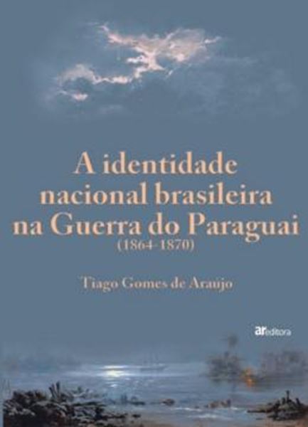 Picture of A IDENTIDADE NACIONAL BRASILEIRA NA GUERRA DO PARAGUAI - 1864-1870