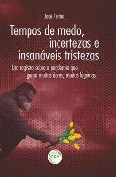 Imagem de TEMPOS DE MEDO, INCERTEZAS E INSANAVEIS TRISTEZAS