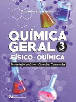 Imagem de QUIMICA GERAL - FISICO-QUIMICA - TRANSMISSAO DE CALOR - QUESTOES COMENTADAS - VOL 3