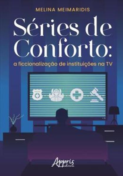 Picture of SÉRIES DE CONFORTO - A FICCIONALIZAÇÃO DE INSTITUIÇÕES NA TV