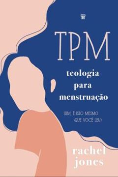 Imagem de TPM: TEOLOGIA PARA MENSTRUACAO - (SIM, E ISSO MESMO QUE VOCE LEU)