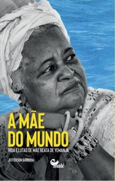 Picture of A MÃE DO MUNDO - VIDA E LUTAS DE MÃE BEATA DE YEMANJÁ