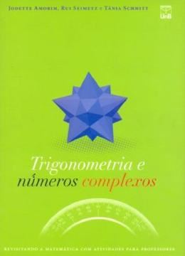 Imagem de TRIGONOMETRIA E NUMEROS COMPLEXOS - REVISITANDO A MATEMATICA COM ATIVIDADES PARA PROFESSORES