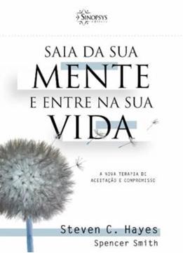 Imagem de SAIA DA SUA MENTE E ENTRE NA SUA VIDA - A NOVA TERAPIA DE ACEITACAO E COMPROMISSO