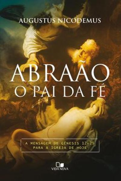Picture of ABRAAO, O PAI DA FE - A MENSAGEM DE GENESIS 12-25 PARA A IGREJA DE HOJE