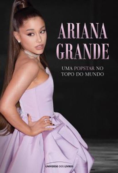 Picture of ARIANA GRANDE - UMA POPSTAR NO TOPO DO MUNDO