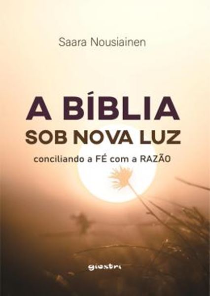 Picture of A BIBLIA SOB NOVA LUZ - CONCILIANDO A FE COM A RAZAO - VOLUME 1
