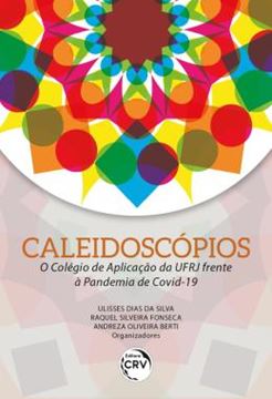 Imagem de CALEIDOSCOPIOS - O COLEGIO DE APLICACAO DA UFRJ FRENTE A PANDEMIA DE COVID-19