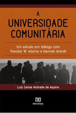 Imagem de UNIVERSIDADE COMUNITARIA, A - UM ESTUDO EM DIALOGO COM THEODOR W. ADORNO E HANNAH ARENDT