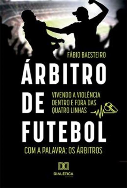Picture of ARBITRO DE FUTEBOL - VIVENDO A VIOLENCIA DENTRO E FORA DAS QUATRO LINHAS