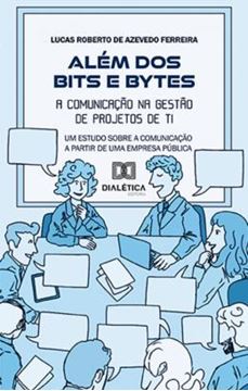 Imagem de ALEM DOS BITS E BYTES - A COMUNICACAO NA GESTAO DE PROJETOS DE TI