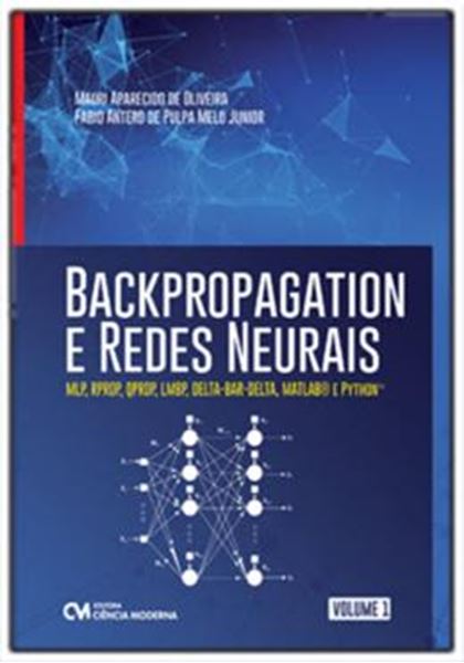 Picture of BACKPROPAGATION E REDES NEURAIS – VOLUME 1: MLP, RPROP, QPROP, LMBP, DELTA-BAR-DELTA, MATLAB® E PYTHON™