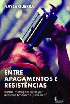 Imagem de ENTRE APAGAMENTOS E RESISTENCIAS - CURTAS-METRAGENS FEITOS POR DIRETORAS BRASILEIRAS (1966-1985)