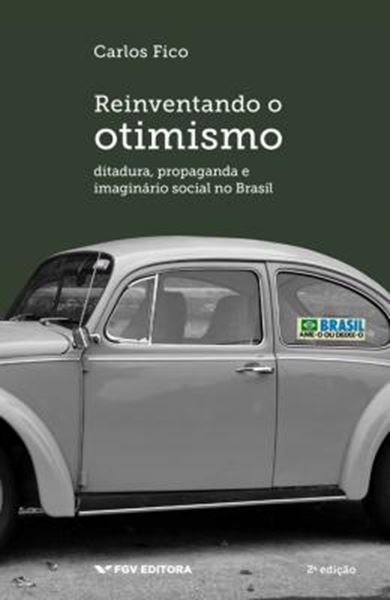 Picture of REINVENTANDO O OTIMISMO: DITADURA, PROPAGANDA E IMAGINARIO SOCIAL NO BRASIL