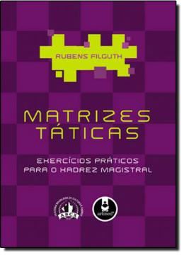 Imagem de MATRIZES TATICAS - EXERCICIOS PRATICOS PARA O XADREZ MAGISTRAL