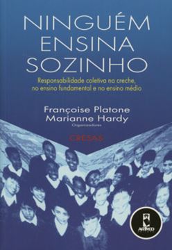 Imagem de NINGUEM ENSINA SOZINHO - RESPONSABILIDADE COLETIVA NA CRECHE, NO ENSINO FUNDAMENTAL E NO ENSINO MEDIO