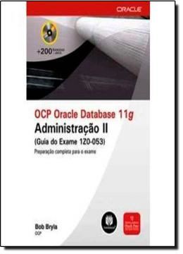 Imagem de OCP ORACLE DATABASE 11G: ADMINISTRACAO (GUIA DO EXAME 1Z0-053)