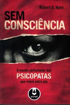 Imagem de SEM CONSCIENCIA - O MUNDO PERTUBADOR DOS PSICOPATAS QUE VIVEM ENTRE NOS