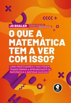 Imagem de QUE A MATEMATICA TEM A VER COM ISSO?, O - COMO PROFESSORES E PAIS PODEM TRANSFORMAR A APRENDIZAGEM DA MATEMATICA E INSPIRAR SUCESSO