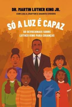 Imagem de SÓ A LUZ É CAPAZ - 60 DEVOCIONAIS SOBRE LUTHER KING PARA CRIANÇAS