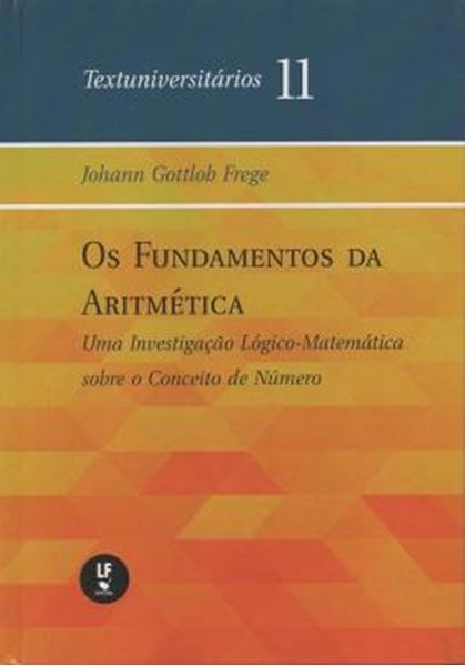 Picture of OS FUNDAMENTOS DA ARITMÉTICA - UMA INVESTIGAÇÃO LÓGICO-MATEMÁTICA SOBRE O CONCEITO DE NÚMERO - TEXTUNIVERSITÁRIOS 11