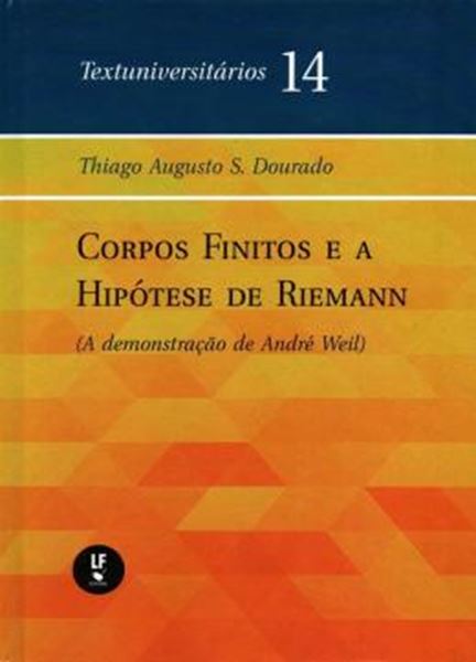 Picture of CORPOS FINITOS E A HIPOTESE DE REIMANN - A DEMONSTRACAO DE ANDRE WEIL - TEXTUNIVERSITARIOS 14