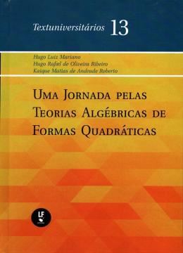 Imagem de UMA JORNADA PELAS TEORIAS ALGÉBRICAS DE FORMAS QUADRÁTICAS - TEXTUNIVERSITÁRIOS 13