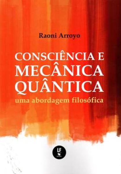 Picture of CONSCIENCIA E MECANICA QUANTICA - UMA ABORDAGEM FILOSOFICA