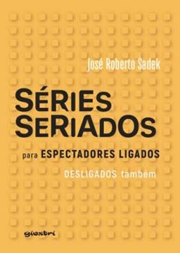 Imagem de SERIES E SERIADOS - PARA ESPECTADORES LIGADOS E DESLIGADOS TAMBEM
